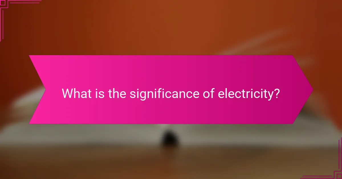 What is the significance of electricity?