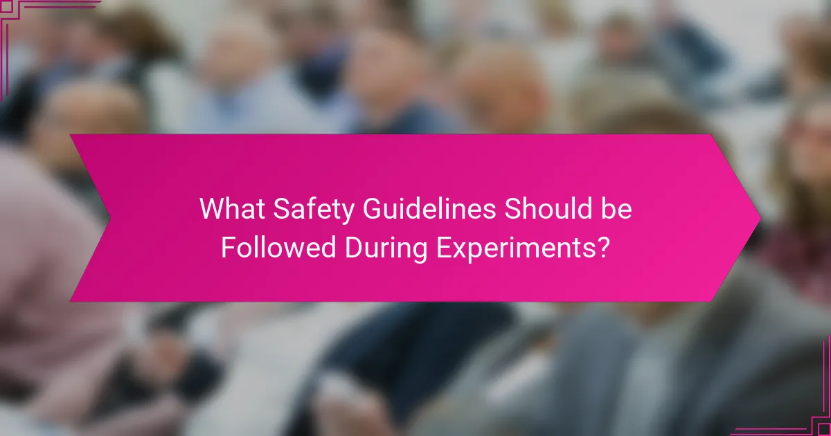 What Safety Guidelines Should be Followed During Experiments?