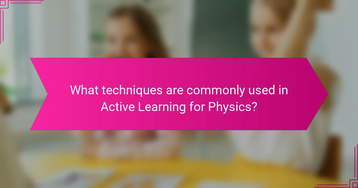 What techniques are commonly used in Active Learning for Physics?