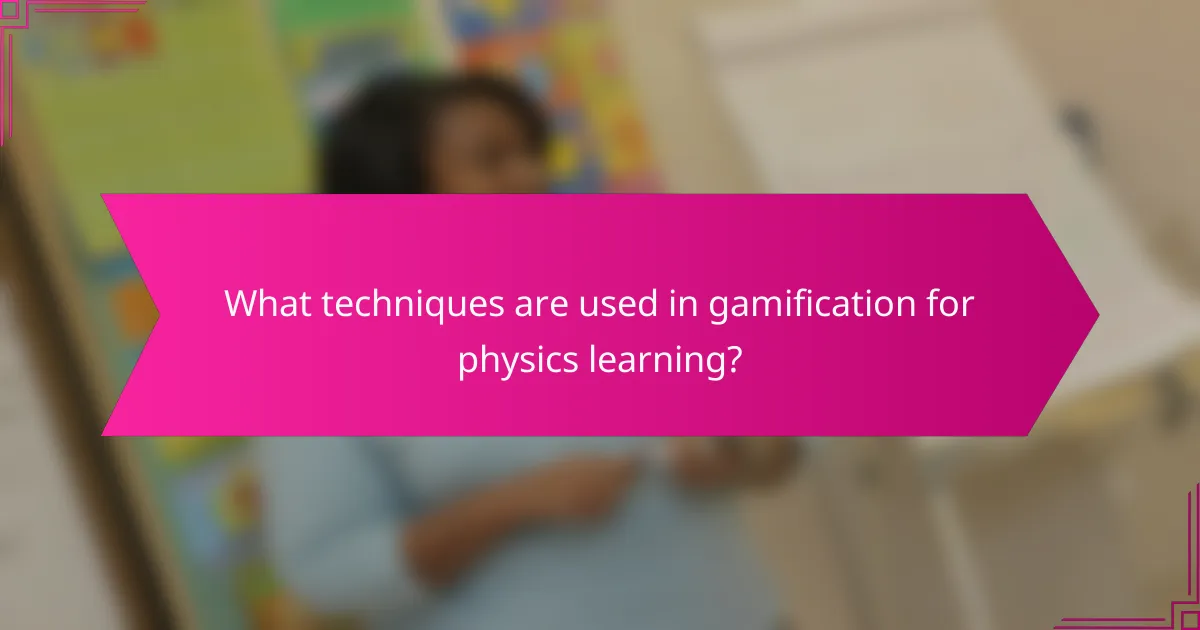 What techniques are used in gamification for physics learning?